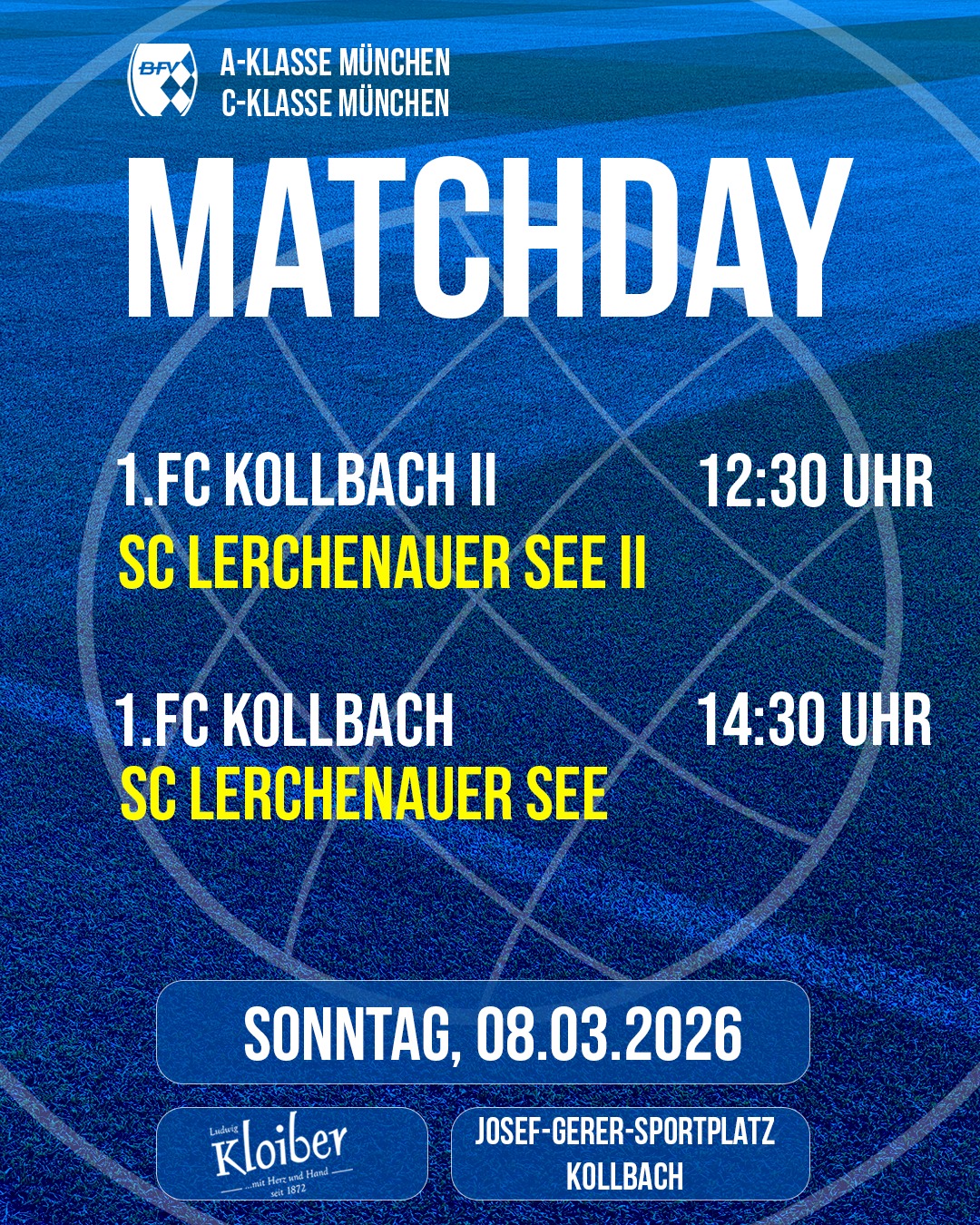 🔵🟡⚽️ 𝙈𝙖𝙩𝙘𝙝𝙙𝙖𝙮 ⚽️🟡🔵

1.FC Kollbach II
🆚 SC Lerchenauer See II
🗓️ 08.03.2026
🕝 12:30 Uhr
🏟️ Josef-Gerer-Sportplatz, Kollbach

1.FC Kollbach
🆚 SC Lerchenauer See
🗓️ 08.03.2026
🕝 14:30 Uhr
🏟️ Josef-Gerer-Sportplatz, Kollbach

Schaut's vorbei und unterstützt unsere Mannschaften
bei ihren ersten Heimspielen des Jahres !!! ⚽️⚽️⚽️
_________________________
#desishoidaplatzal #forzakollbach 💙💛